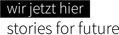 wir jetzt hier – stories for future
